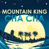 Mountain King Cha Cha - Single album lyrics, reviews, download