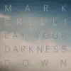 Lay Your Darkness Down album lyrics, reviews, download