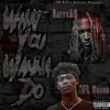 What You Wanna Do (feat. NFL Crash) - Single album lyrics, reviews, download