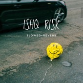 Ishq Risk (Slowed+Reverb) artwork