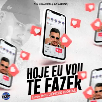 HOJE EU VOU TE FAZER UMA INFLUÊNCER DIGITAL - Single by Club Dz7, DJ GABIRU & Mc Vigarista album reviews, ratings, credits