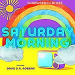 Funkwrench Blues - Saturday Morning (feat. David D.R. Robbins)
