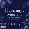Humanity's Moment : A Climate Scientist's Case for Hope - Joëlle Gergis