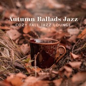 Autumn Ballads Jazz (Cozy Fall Jazz Lounge) artwork