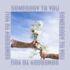 Somebody to You - Single