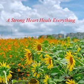 A Strong Heart Heals Everything artwork