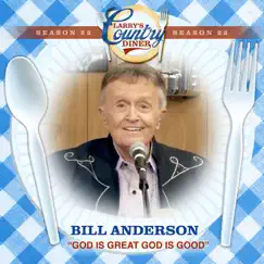 God Is Great God Is Good (Larry's Country Diner Season 22) - Single by Bill Anderson album reviews, ratings, credits