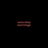 Saturday Mornings - Single