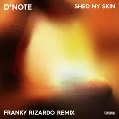 Shed My Skin (Franky Rizardo Remix) - Single by D*Note & Franky Rizardo album reviews, ratings, credits