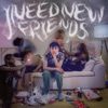I Need New Friends - Single