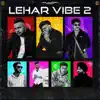 Lehar Vibe 2 (feat. Harry singh, Romeo, Alcohal & Hukam) - Single album lyrics, reviews, download