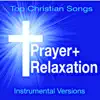 Prayer + Relaxation - Top Christian Songs (Soothing Instrumental Versions) album lyrics, reviews, download