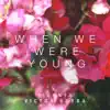 When We Were Young - Single album lyrics, reviews, download