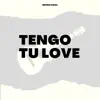 Tengo Tu Love (feat. Sie7e) - Single album lyrics, reviews, download