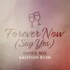 Forever Now (Say Yes) [Dance Mix] - Single album lyrics, reviews, download