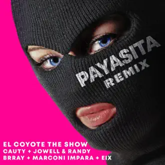 Payasita (Remix) [feat. Brray, Eix & Marconi Impara] - Single by El Coyote The Show, Cauty & Jowell & Randy album reviews, ratings, credits