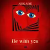 Be With You - Single album lyrics, reviews, download