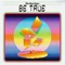 Be True - Brothertiger lyrics