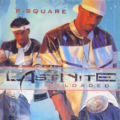 Last Nite (Reloaded) by P-Square album reviews, ratings, credits