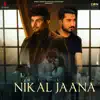 Nikal Jaana - Single album lyrics, reviews, download