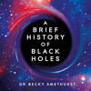 A Brief History of Black Holes - Dr. Becky Smethurst