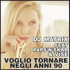 Voglio tornare negli Anni 90 (feat. Paps'n'Skar & Vise) - Single by Dj Matrix album reviews, ratings, credits