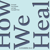 How We Heal - Alexandra Elle Cover Art