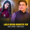 Laila Deera Khaista Yeh - Zeek Afridi & Heer Khan