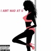 I Aint Mad At U - Single