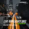 Live Our Legacy 003 album lyrics, reviews, download