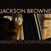 Jackson Browne - Minutes To Downtown