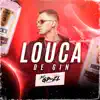 Stream & download Louca de Gin (feat. Mc Laranjinha & Mc Menor Do Alvorada) - Single