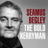 The Bold Kerryman - Séamus Begley