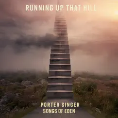 Running up That Hill - Single by Porter Singer & Songs Of Eden album reviews, ratings, credits