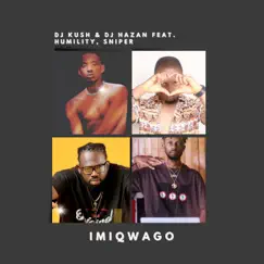 Imiqwago (feat. Sniper & Humilty) - Single by DJ Kush & Dj Hazan album reviews, ratings, credits