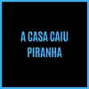 Stream & download A CASA CAIU PIRANHA - Single