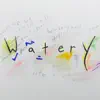Watery - Single album lyrics, reviews, download