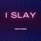 I Slay - Tina Parol lyrics