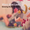 Music Box Love (Relaxing Music for Babies) album lyrics, reviews, download