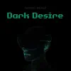 Dark Desire - Single album lyrics, reviews, download