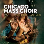 Chicago Mass Choir - Tell God Thank You