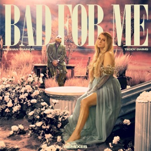 Bad For Me (Remixes) [feat. Teddy Swims] - EP
