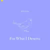 For What I Deserve (feat. Monét) - Single album lyrics, reviews, download