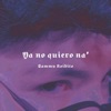 Ya no quiero na‘ - Single