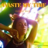 Waste My Time - Single