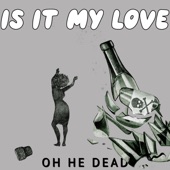 Is It My Love by Oh He Dead