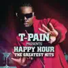 T-Pain Presents Happy Hour: The Greatest Hits album lyrics, reviews, download