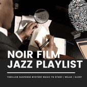 Noir Film Jazz Playlist - Thriller Suspense Mystery Music to Study / Relax / Sleep artwork