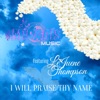 I Will Praise Thy Name (feat. LeJuene Thompson) - Single