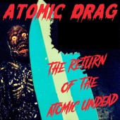 Atomic Drag - The Return of the Atomic Undead